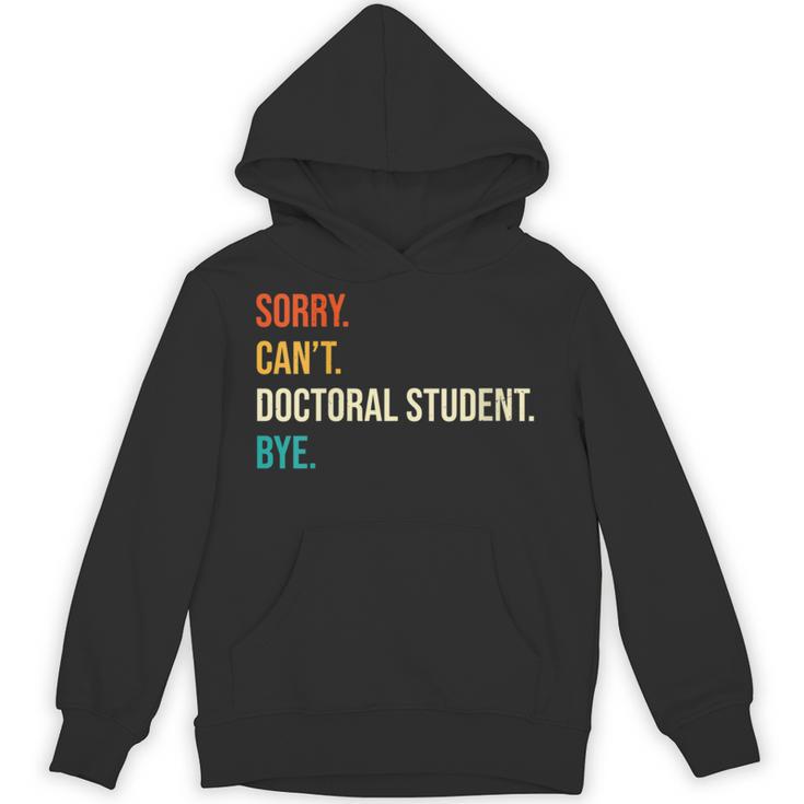Sorry Can't Doctoral Student Bye PhD Graduation Party Unisex Hoodie