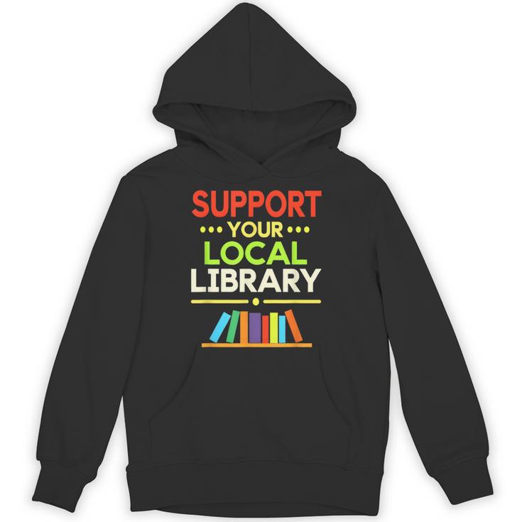 Support Your Local Library Librarian Reader Book Lover Unisex Hoodie