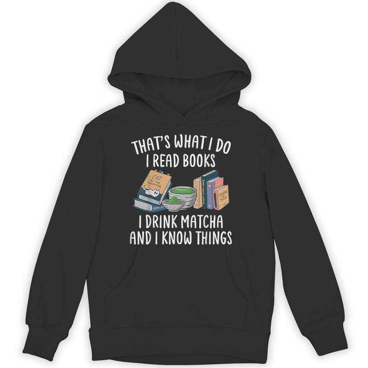 That's What I Do I Read Books I Drink Matcha I Know Things Unisex Hoodie