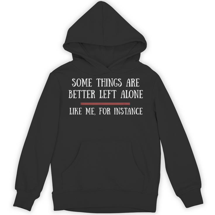 Some Things Are Better Left Alone Sarcastic Introvert Unisex Hoodie