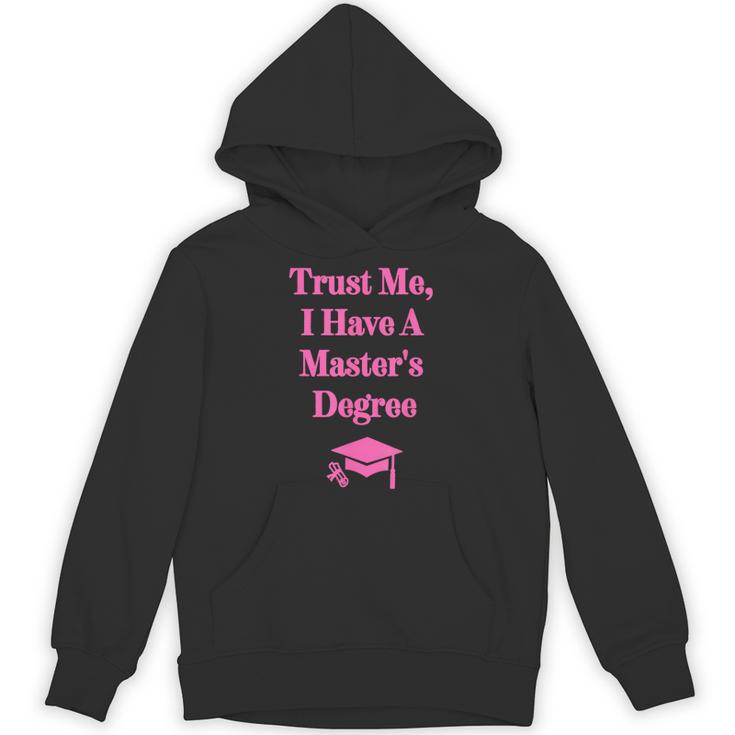Trust Me I Have A Master's Degree Graduation Unisex Hoodie