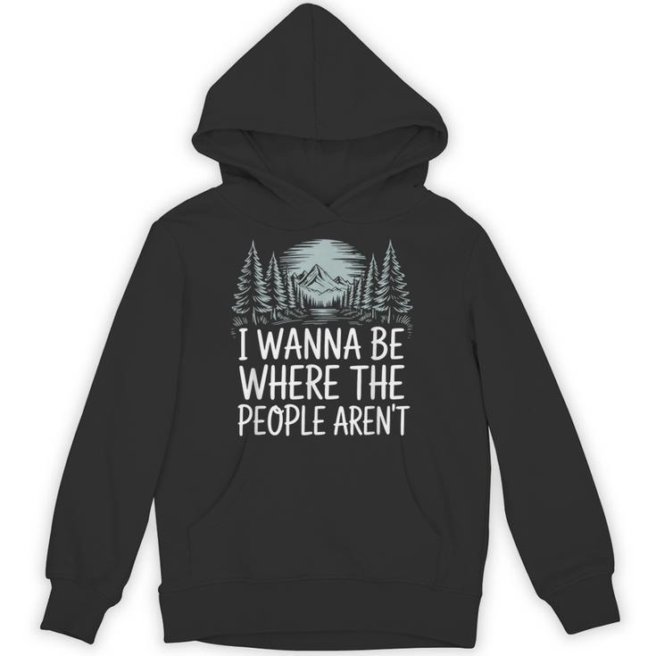 I Wanna Be Where People Aren’t For Camping Hiking Introvert Unisex Hoodie