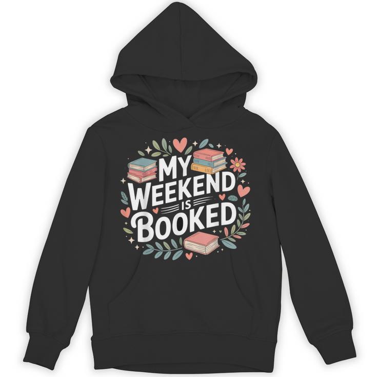 My Weekend Is Booked Reading Read Books Reader Nerd Unisex Hoodie