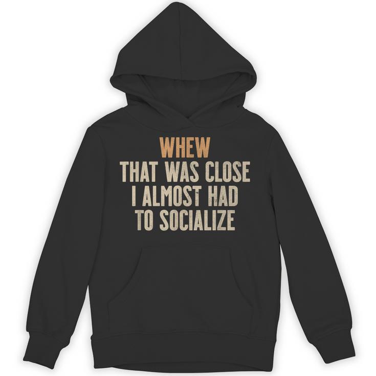 Whew That Was Close I Almost Had To Socialize Introvert Unisex Hoodie