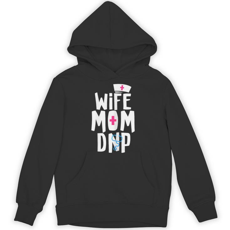 Wife Mom DNP Doctor Of Nursing Practice Graduation Unisex Hoodie
