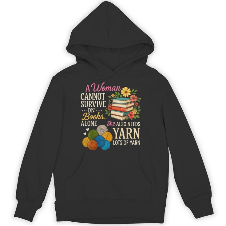 A Woman Cannot Survive On Books Alone She Also Needs Yarn Unisex Hoodie