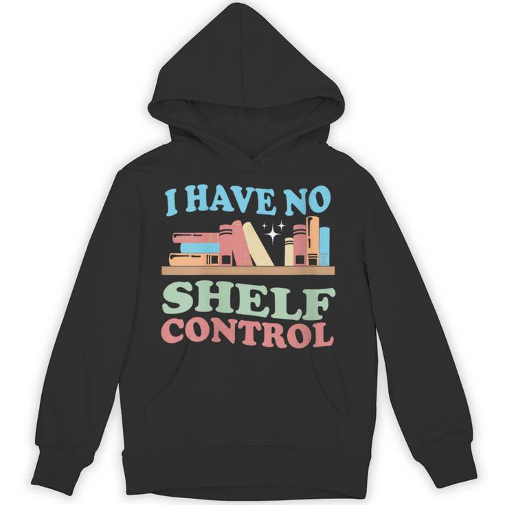 Women's I Have No Shelf Control Book Reader Book Nerd Book Reading Unisex Hoodie