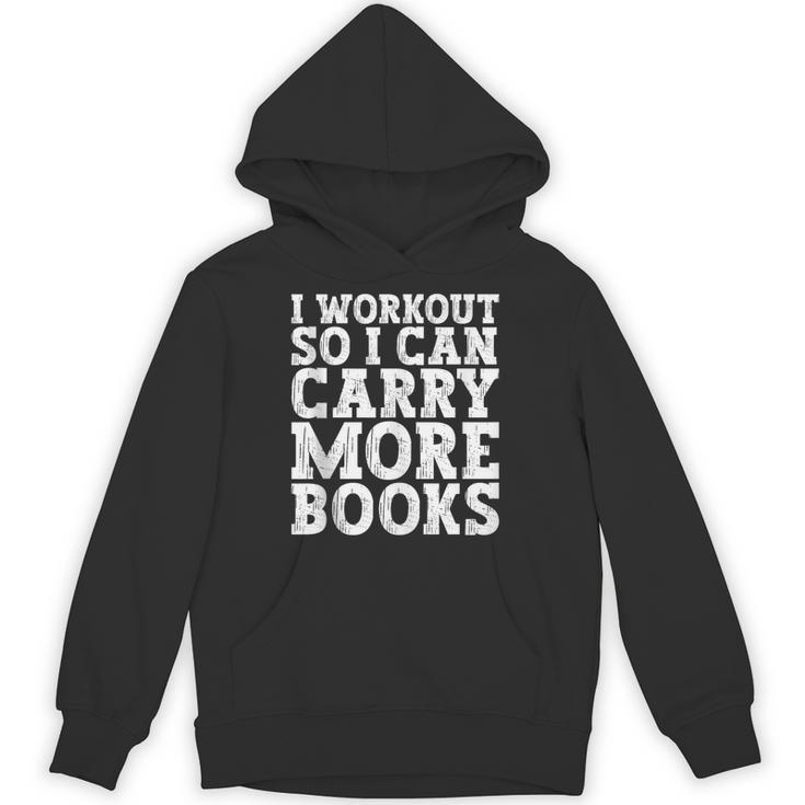 I Workout So I Can Carry More Books Lover Bookworm Gym Unisex Hoodie