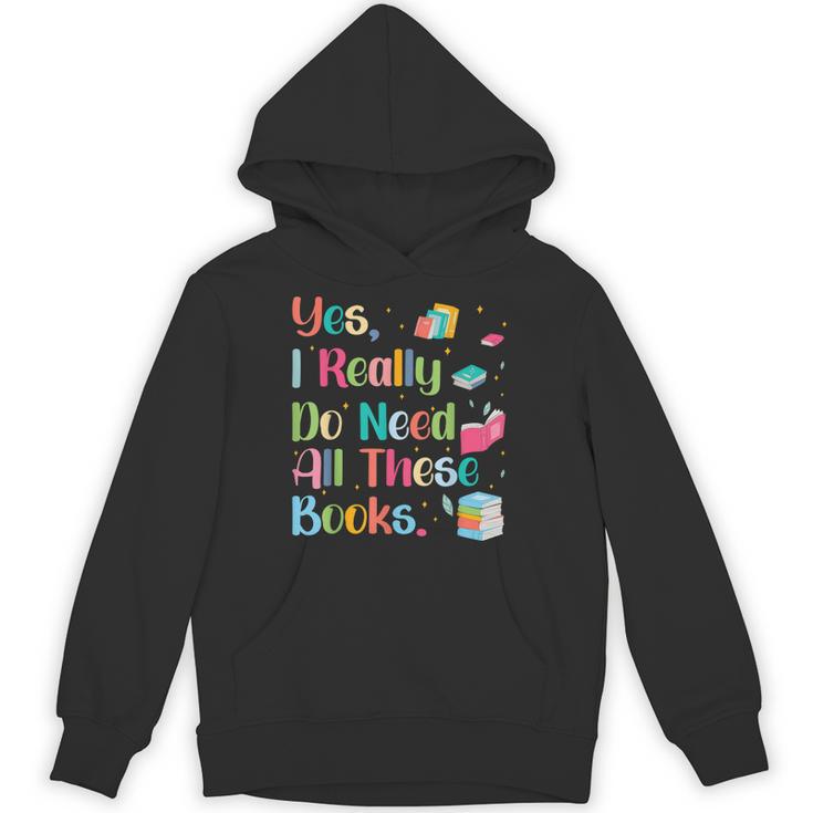 Yes I Really Do Need All These Books Unisex Hoodie