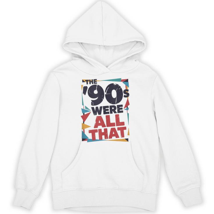The 90s Were All That – Retro 1990s Nostalgia Tee Unisex Hoodie