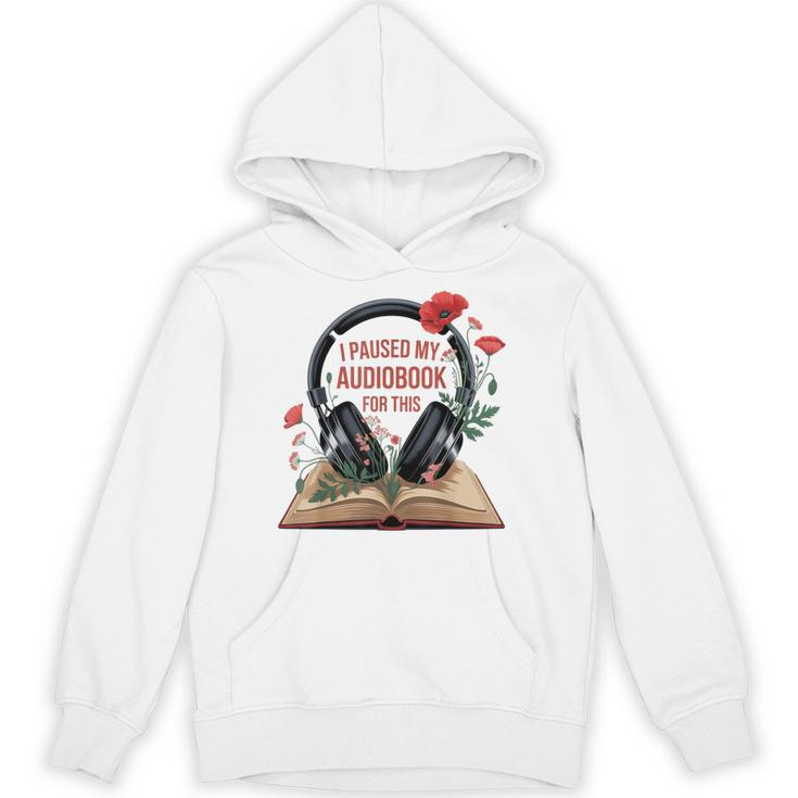 Audiobook Lover Bookish I Paused My Audiobook For This Unisex Hoodie