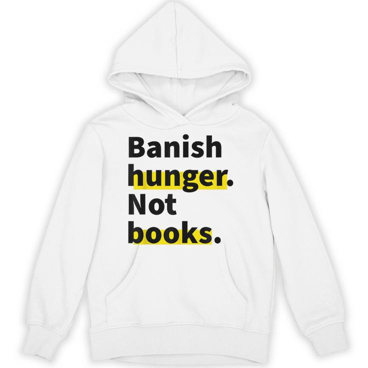 Banish Hunger Not Books Anti Fascism Pro Reading Quote Unisex Hoodie
