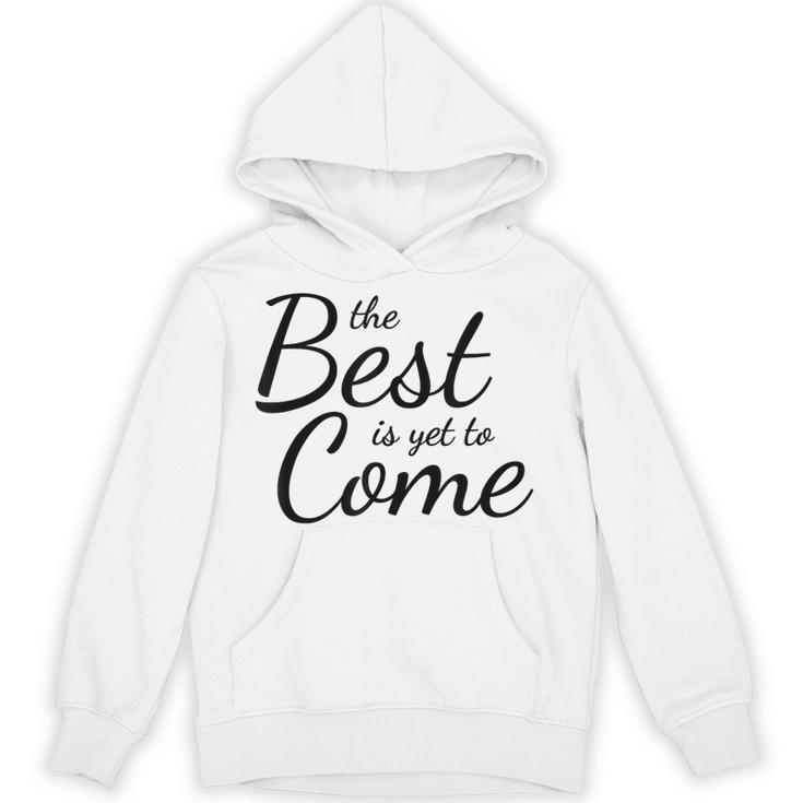 The Best Is Yet To Come Graduation Unisex Hoodie