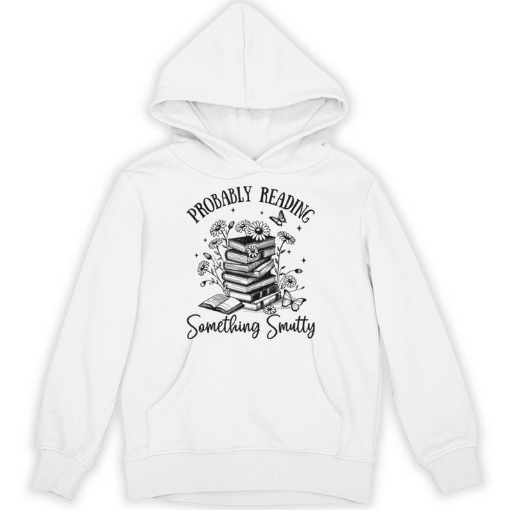 Bookworm Smutt Probably Reading Something Smutty Reader Unisex Hoodie