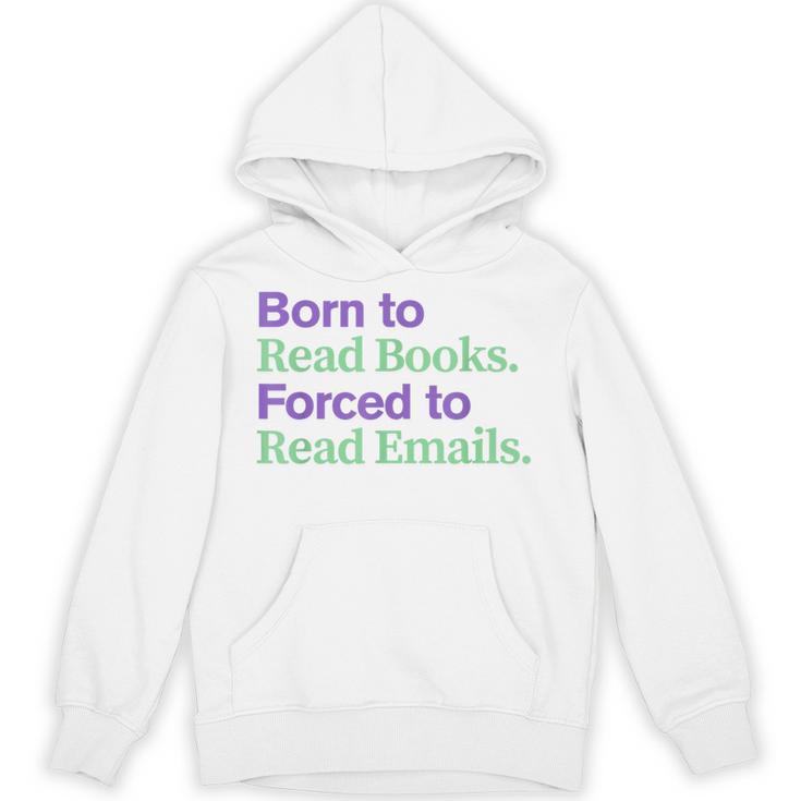 Born To Read Books Forced To Read Emails Apparel Unisex Hoodie