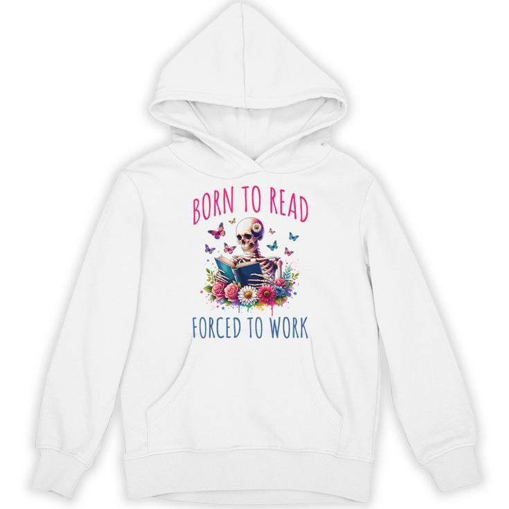 Born To Read Forced To Work Reading Skeleton Bookish Book Unisex Hoodie
