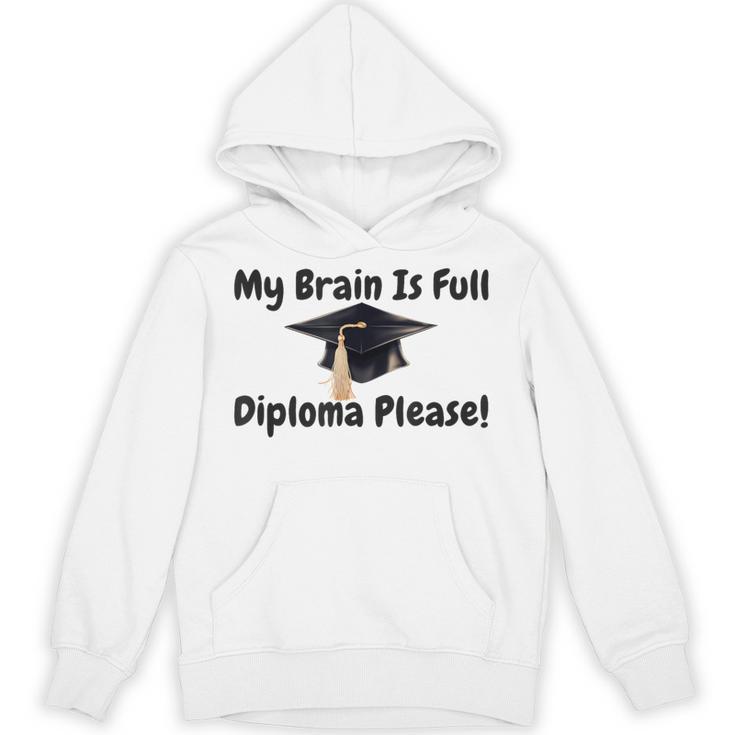 My Brain Is Full Diploma Please Graduation Idea For Her Him Unisex Hoodie