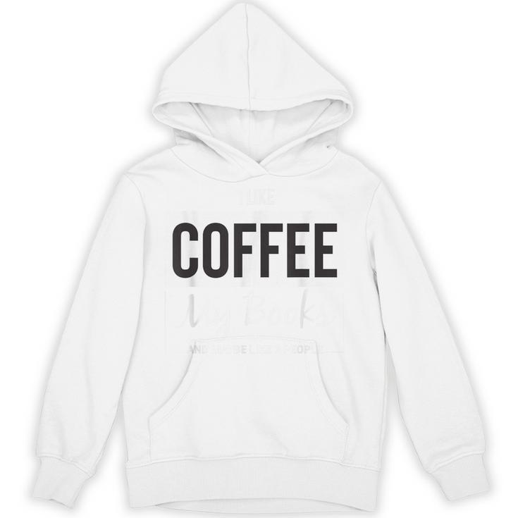 I Like Coffee My Books And Maybe Like 3 People Book Lover Unisex Hoodie
