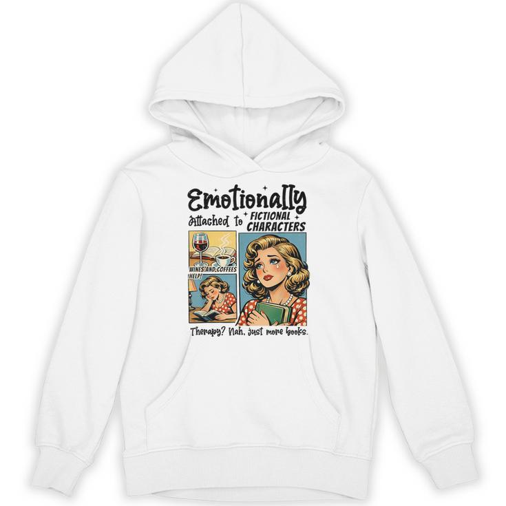 Emotionally Attached To Fictional Characters Just More Books Unisex Hoodie