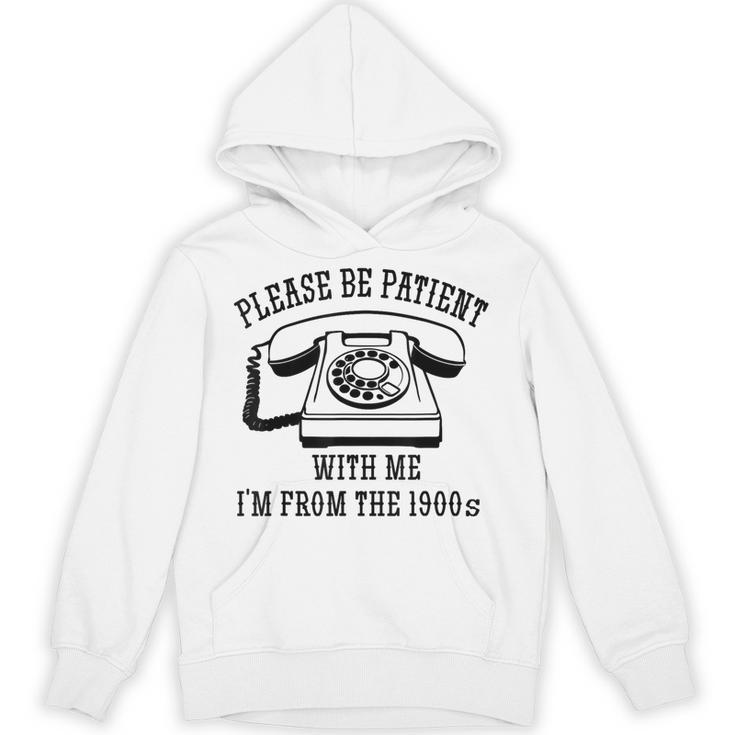 Funny Slogan Patient I'm From The 1900s Unisex Hoodie