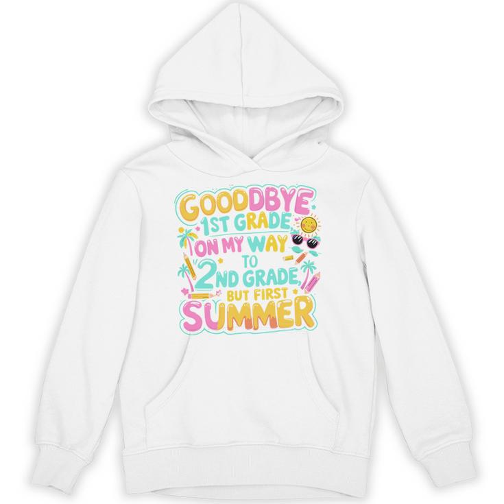 Goodbye 1st Grade To 2nd But First Summer Graduation Unisex Hoodie