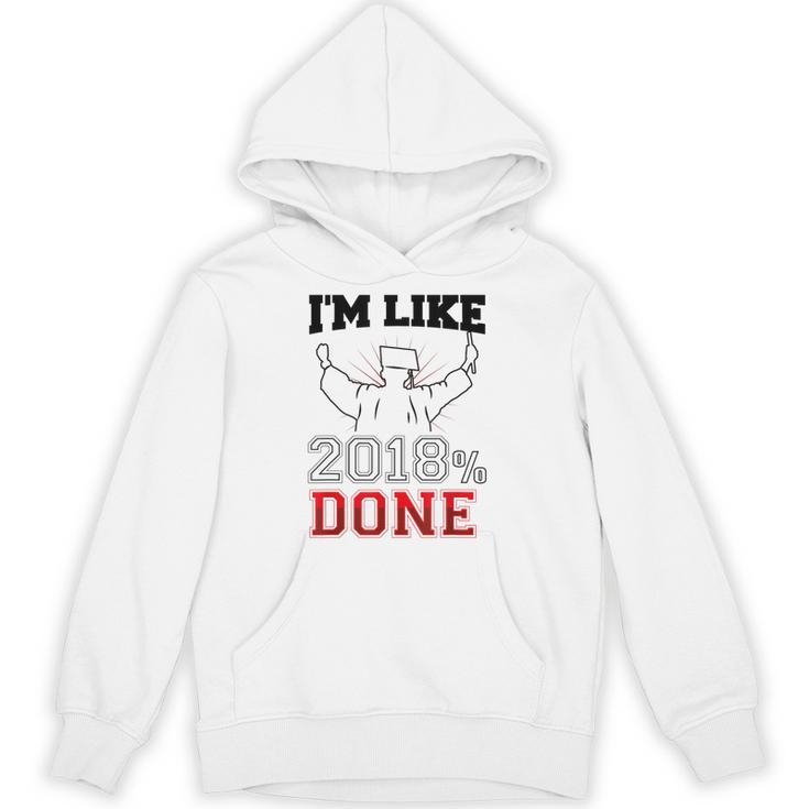 Graduation T Shirt I'm Like 2018 Done Class Of Unisex Hoodie