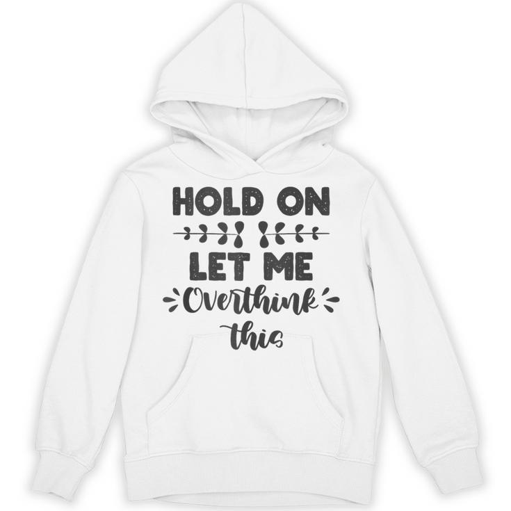 Hold On Let Me Overthink This Anxiety Women Introvert Unisex Hoodie