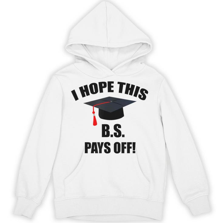 I Hope This BS Pays Off College Graduation Unisex Hoodie