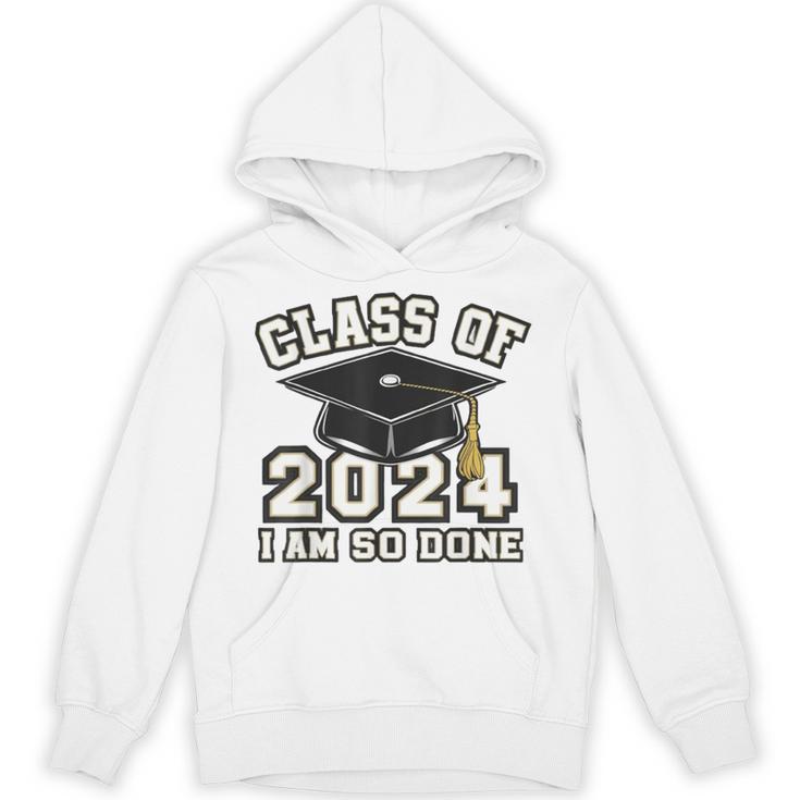 I'm Done With Class Of 2024 Graduation Done Class Of 2024 Unisex Hoodie