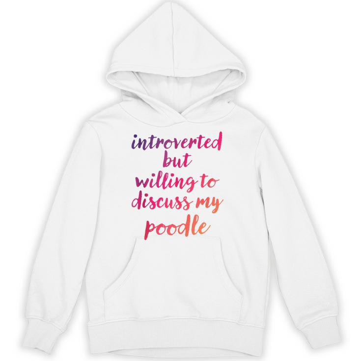 Introverted Willing To Discuss Poodle Introvert Unisex Hoodie Introverted Willing To Discuss Poodle Introvert Unisex Hoodie
