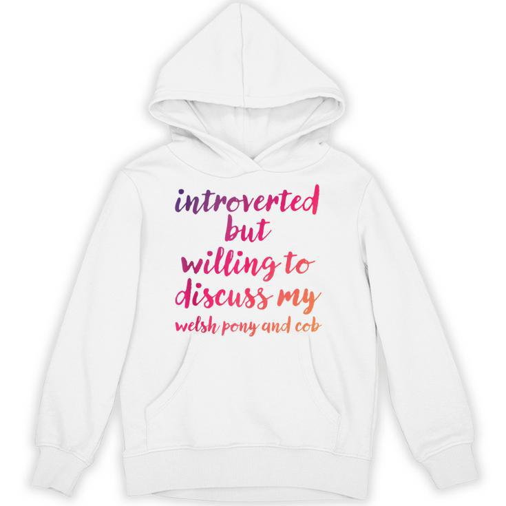 Introverted Willing To Discuss Welsh Pony And Cob Introvert Unisex Hoodie