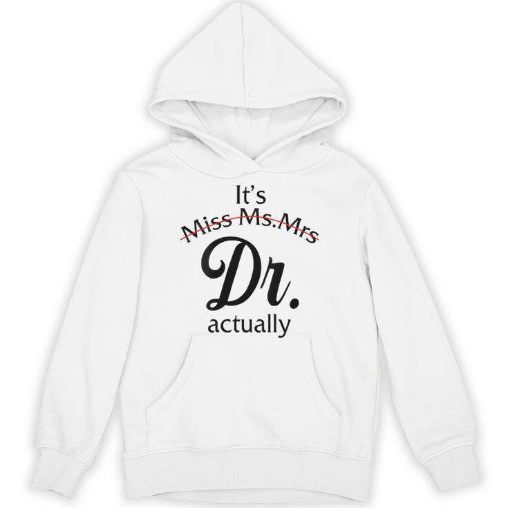 It's Miss Ms Mrs Dr Actually Doctor Graduation Women Unisex Hoodie