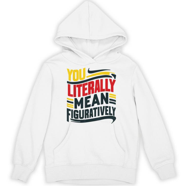 You Literally Mean Figuratively Grammar Teacher Book Writers Unisex Hoodie