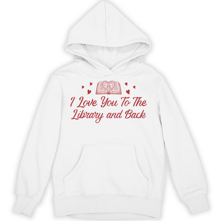I Love You To The Library And Back Book Lover Quote Unisex Hoodie