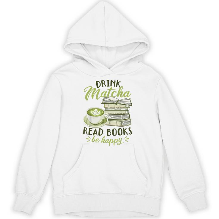 Matcha Green Tea Latte Drink Matcha Read Books Be Happy Unisex Hoodie