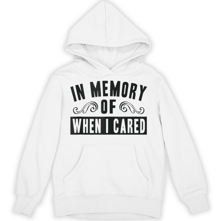 In Memory Of When I Cared Irony Saying Unisex Hoodie