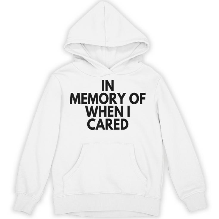In Memory Of When I Cared Unisex Hoodie In Memory Of When I Cared Unisex Hoodie