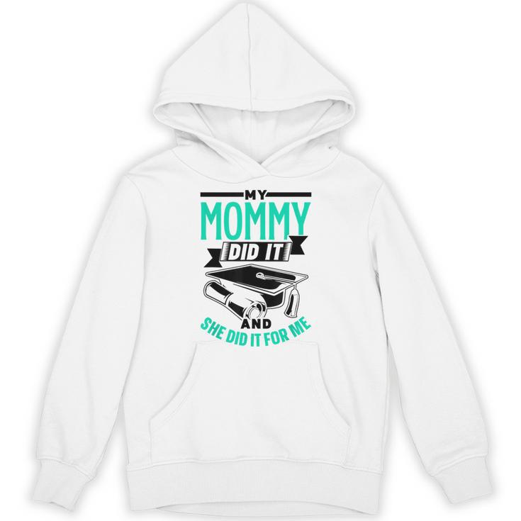 My Mommy Did It And She Did It For Me Graduation Graduate Unisex Hoodie