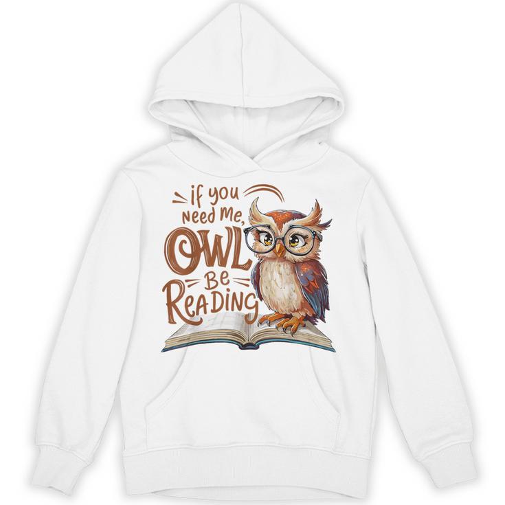 If You Need Me Owl Be Reading Book Lover Students Unisex Hoodie
