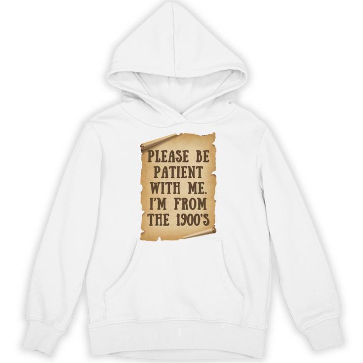 Old People Joke Please Be Patient With Me I'm From The 1900s Unisex Hoodie