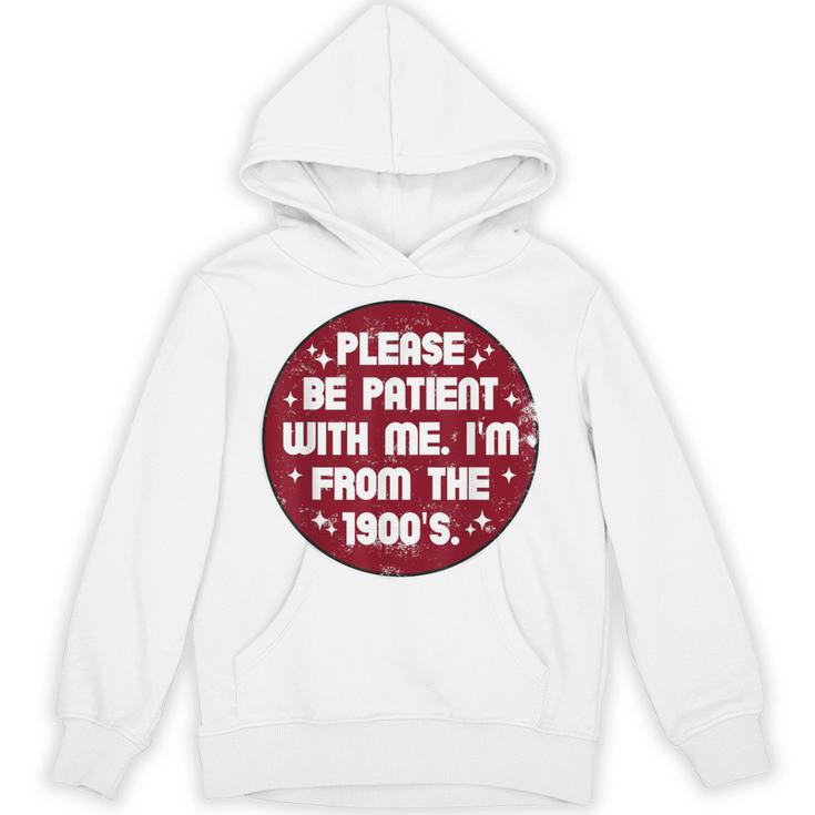 Patient I'm From The 1900s Fathers Day Please Be Unisex Hoodie