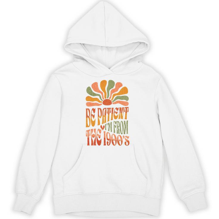 BE PATIENT I'M FROM THE 1900s FUNNY GROOVY Unisex Hoodie