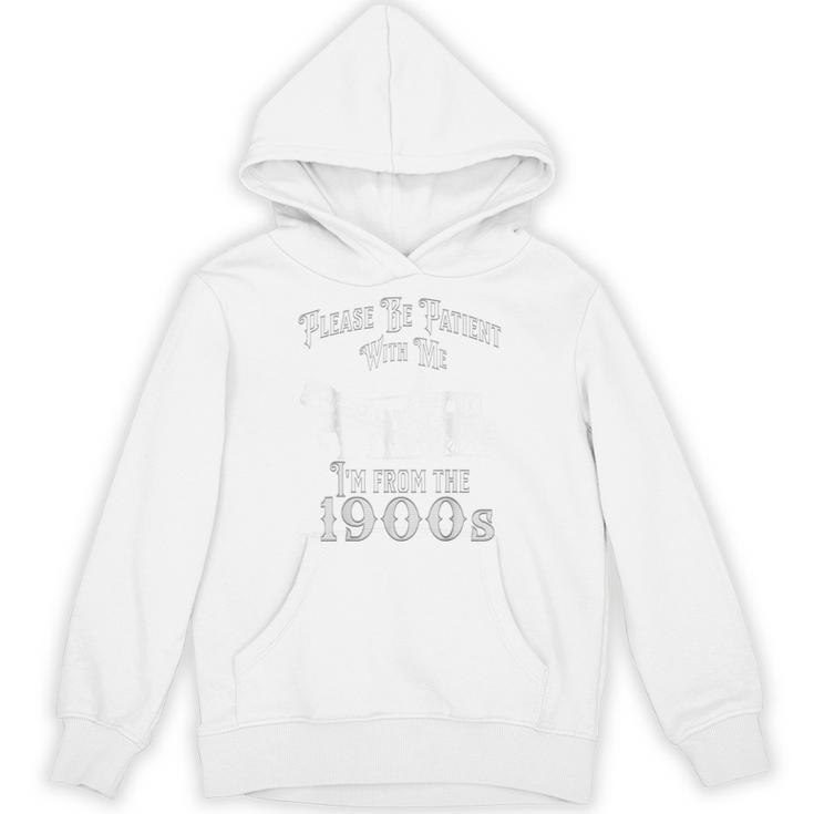 Be Patient With Me I'm From The 1900s Vintage Product Unisex Hoodie