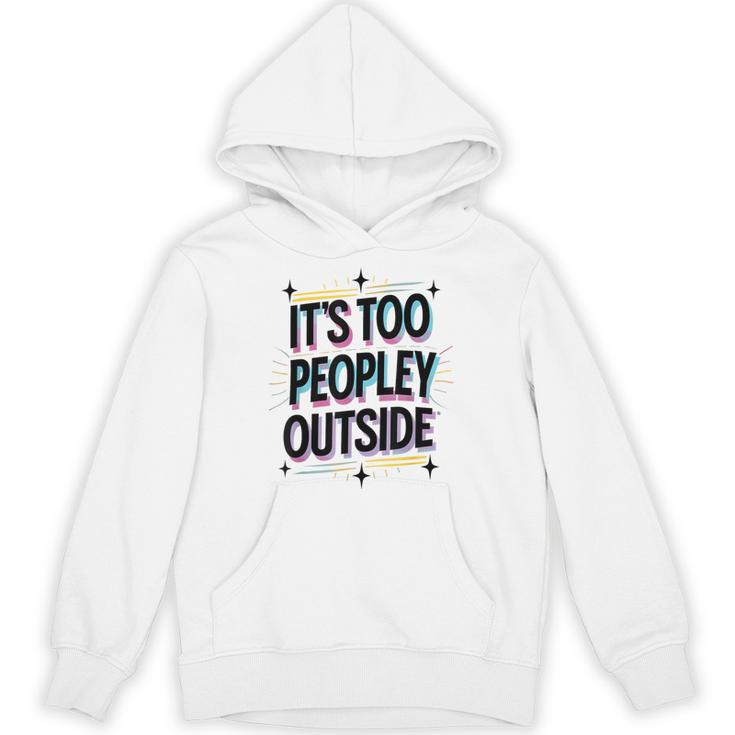 Too Peopley Outside Introvert Quote Unisex Hoodie