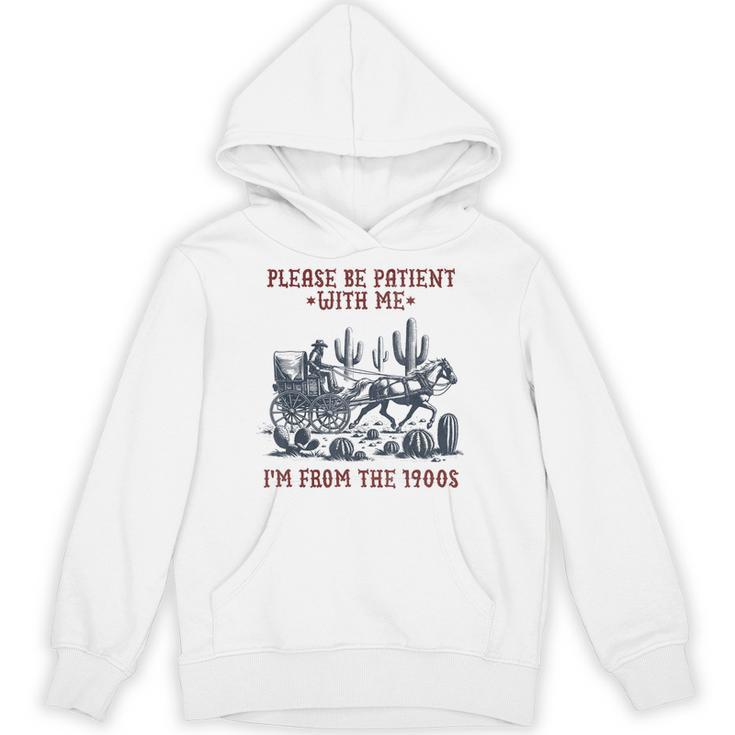 Please Be-Patient-With-Me I'm From The 1900s Unisex Hoodie