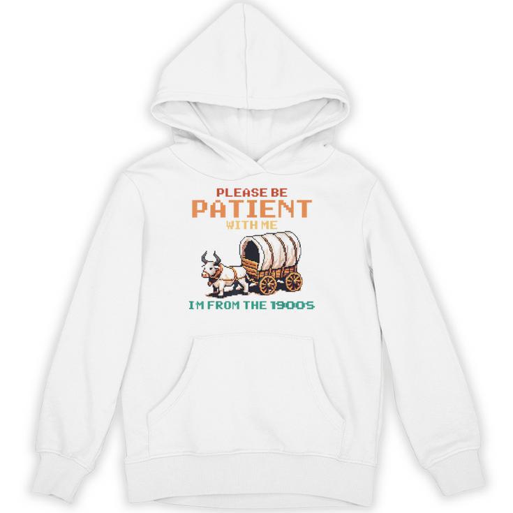 Please Be Patient With Me Cause I'm From The 1900s Unisex Hoodie