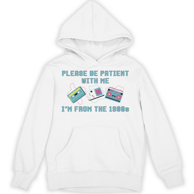 PLEASE BE PATIENT WITH ME I'M FROM THE 1900s 90s Meme Unisex Hoodie