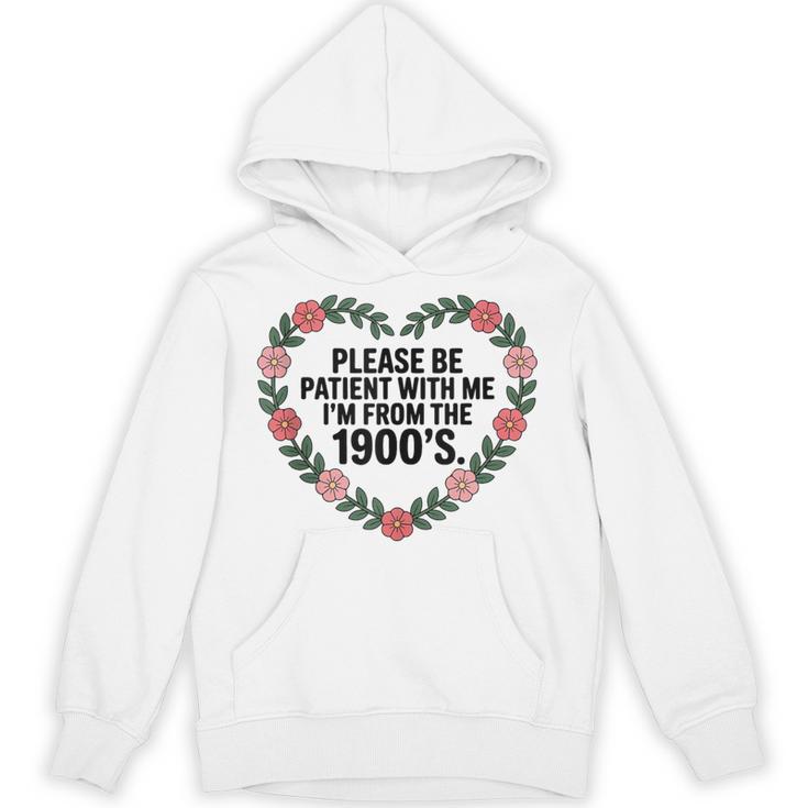 Please Be Patient With My I'm From The 1900s Birthday Unisex Hoodie