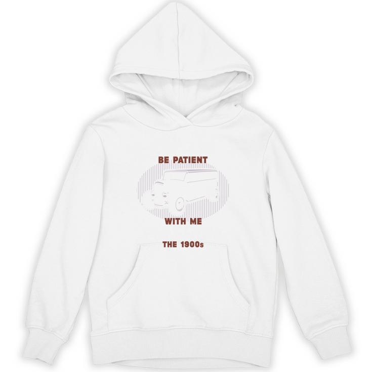 Please Be Patient With Me I'm From The 1900s Classic People Unisex Hoodie