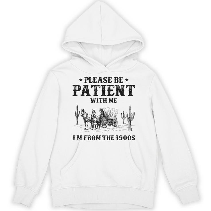 Please Be Patient With Me I'm From The 1900s Country Western Unisex Hoodie